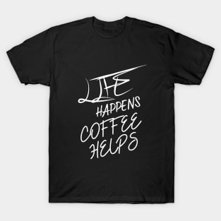 Life Happens Coffee Helps T-Shirt